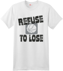 REFUSE TO LOSE BASKETBALL T-SHIRT DESIGN - Custom Heat Pressed Custom Screen Printed Hanes T-Shirt - 4980 - 49802025 90baac5abbef898a6de1d