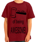 GUILTY OF BEING AWESOME! OF BEING AWESOME! - Custom Heat Pressed Anvil Youth T-Shirt 905B - 905B2016 36cc24c91ea4222012162119551