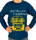 DON'T BE LATE FOR SCHOOL!! - Gildan Youth Longsleeve T-shirt - 2400B - 2400B2031 - Custom Heat Pressed 72d60496920e145201217194924