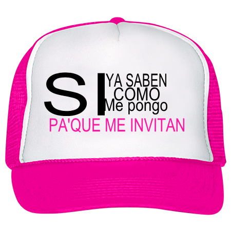 Si Ya Saben Como Como Me Pongo Pa Que Me Invitan Trucker Hat