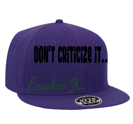 legalize it don’t criticize it legalize it don’t criticize it